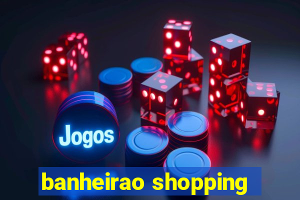 banheirao shopping